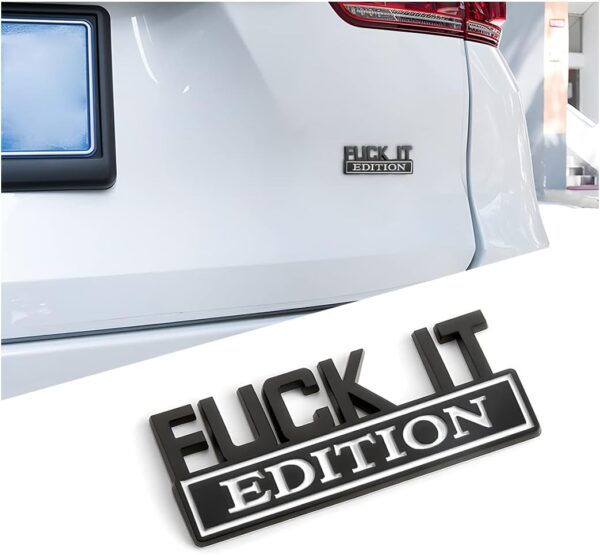 Fuck IT Edition Emblem for Car, 3D Stickers for Auto Fender Bumper, Cool Badge Decoration Decal for Men and Women, Vehicle Exterior Replacement Accessories for SUV, Truck, Laptop